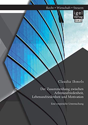 Der Zusammenhang zwischen Arbeitszufriedenheit, Lebenszufriedenheit und Motivation: Eine empirische Untersuchung von Igel Verlag